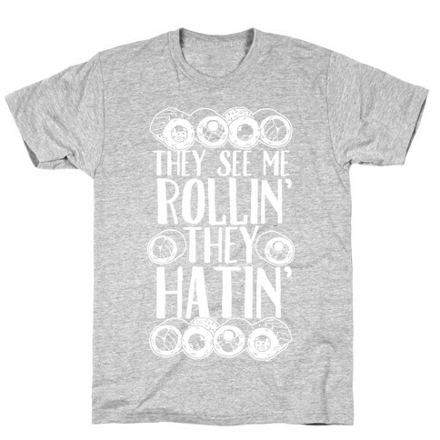 They See Me Rollin' They Hatin' Sushi Roll T-Shirt