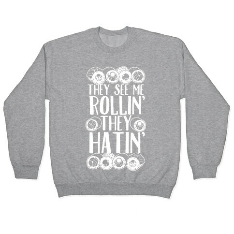 They See Me Rollin' They Hatin' Sushi Roll Pullover