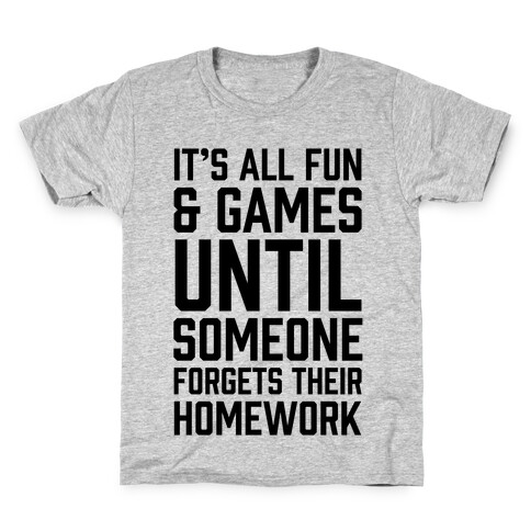 It's All Fun And Games Until Someone Forgets Their Homework Kids T-Shirt