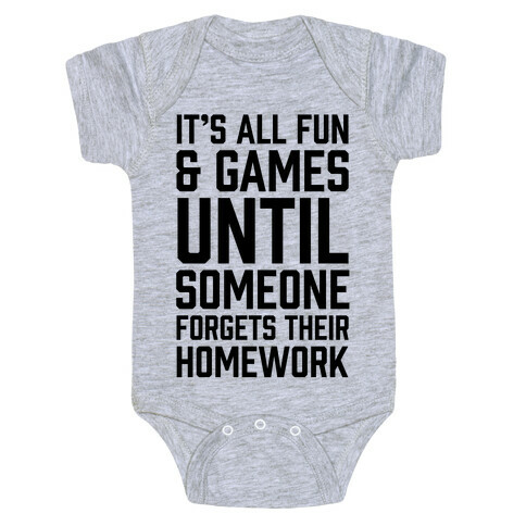 It's All Fun And Games Until Someone Forgets Their Homework Baby One-Piece