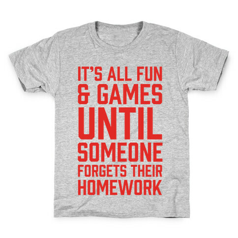 It's All Fun And Games Until Someone Forgets Their Homework Kids T-Shirt