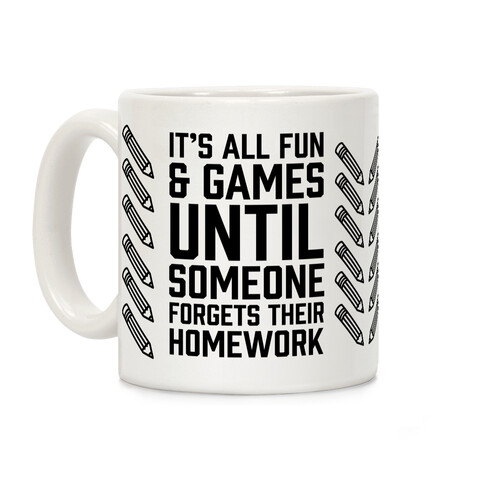 It's All Fun And Games Until Someone Forgets Their Homework Coffee Mug
