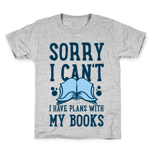 Sorry I Can't I Have Plans with My Books Kids T-Shirt