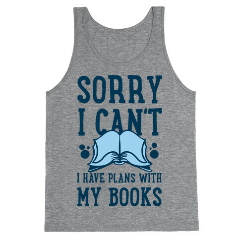Sorry I Can't I Have Plans with My Books Tank Top