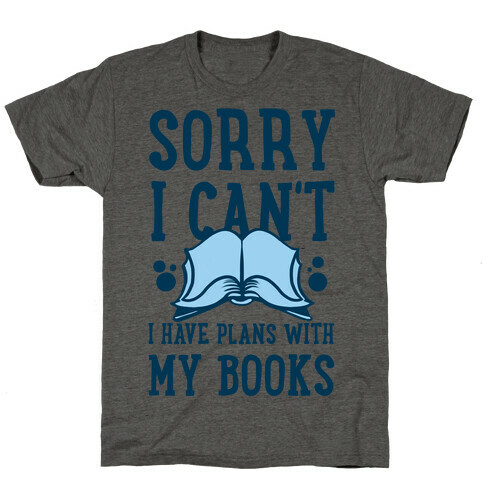 Sorry I Can't I Have Plans with My Books T-Shirt