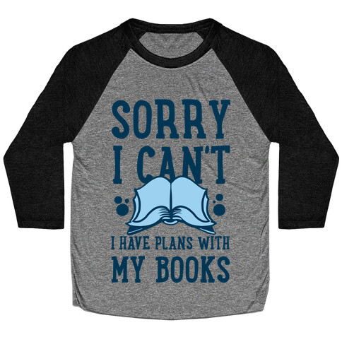 Sorry I Can't I Have Plans with My Books Baseball Tee