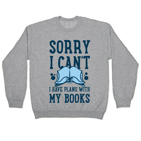 Sorry I Can't I Have Plans with My Books Pullover