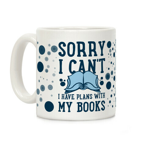 Sorry I Can't I Have Plans with My Books Coffee Mug