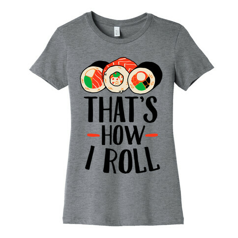 That's How I Roll Sushi Womens T-Shirt