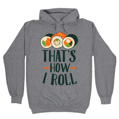 That's How I Roll Sushi Hooded Sweatshirt
