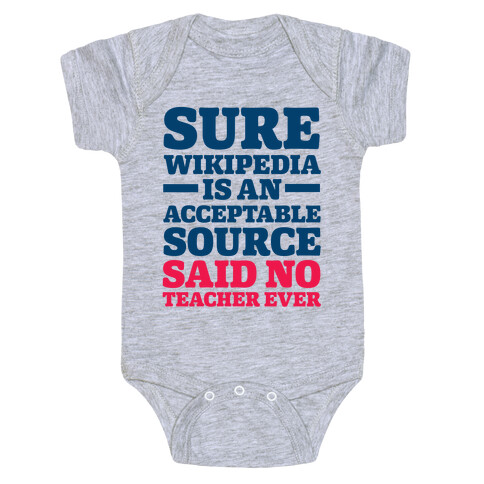 Sure Wikipedia Is An Acceptable Source Said No Teacher Ever Baby One-Piece