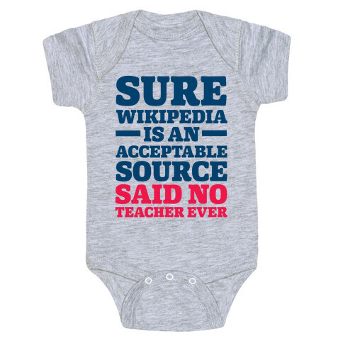 Sure Wikipedia Is An Acceptable Source Said No Teacher Ever Baby One-Piece