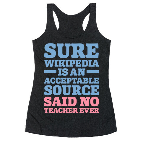 Sure Wikipedia Is An Acceptable Source Said No Teacher Ever Racerback Tank Top