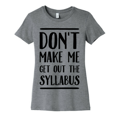 Don't Make Me Get Out The Syllabus Womens T-Shirt