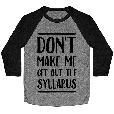 Don't Make Me Get Out The Syllabus Baseball Tee