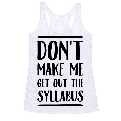 Don't Make Me Get Out The Syllabus Racerback Tank Top