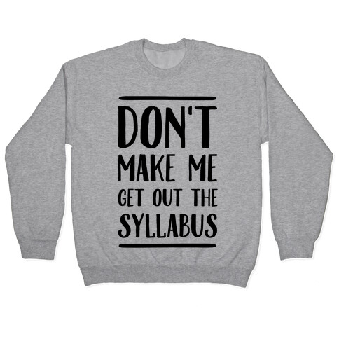 Don't Make Me Get Out The Syllabus Pullover