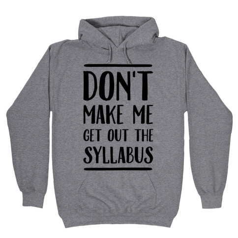 Don't Make Me Get Out The Syllabus Hooded Sweatshirt