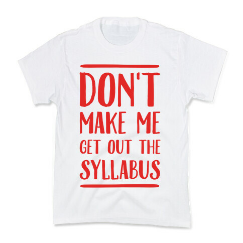 Don't Make Me Get Out The Syllabus Kids T-Shirt