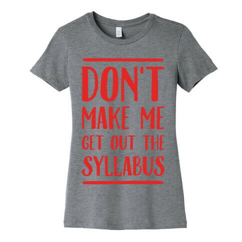 Don't Make Me Get Out The Syllabus Womens T-Shirt