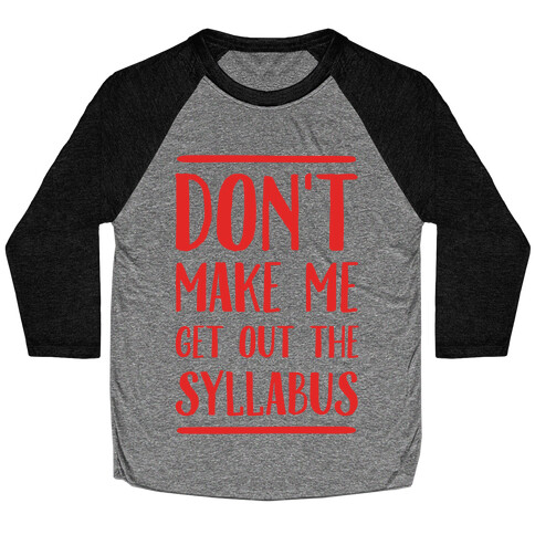 Don't Make Me Get Out The Syllabus Baseball Tee