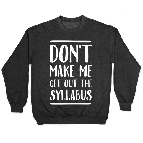 Don't Make Me Get Out The Syllabus Pullover