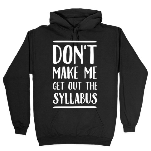Don't Make Me Get Out The Syllabus Hooded Sweatshirt