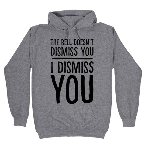 The Bell Doesn't Dismiss You I Dismiss You Hooded Sweatshirt