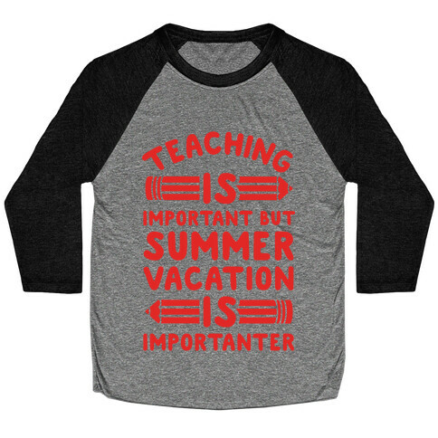 Teaching Is Important But Summer Vacation Is Importanter Baseball Tee