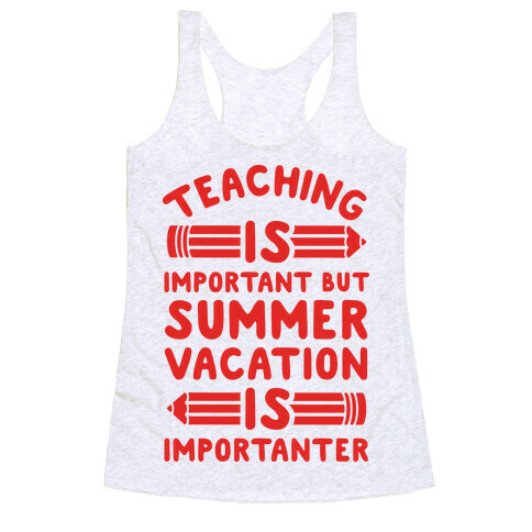 Teaching Is Important But Summer Vacation Is Importanter Racerback Tank Top
