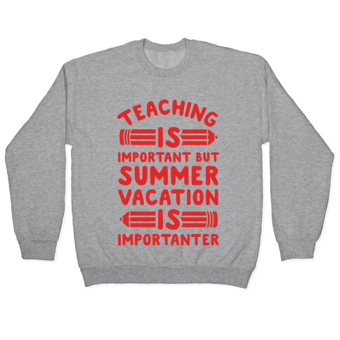 Teaching Is Important But Summer Vacation Is Importanter Pullover