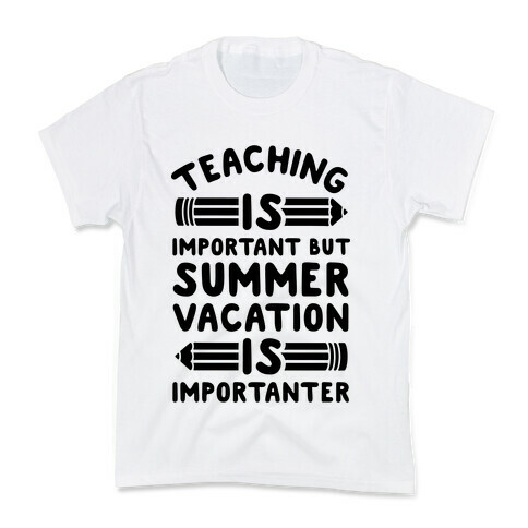 Teaching Is Important But Summer Vacation Is Importanter Kids T-Shirt