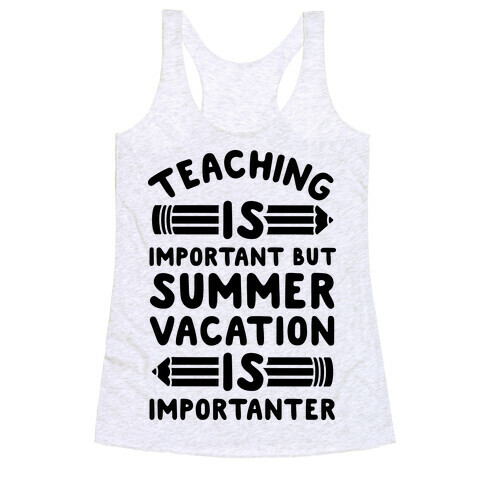 Teaching Is Important But Summer Vacation Is Importanter Racerback Tank Top