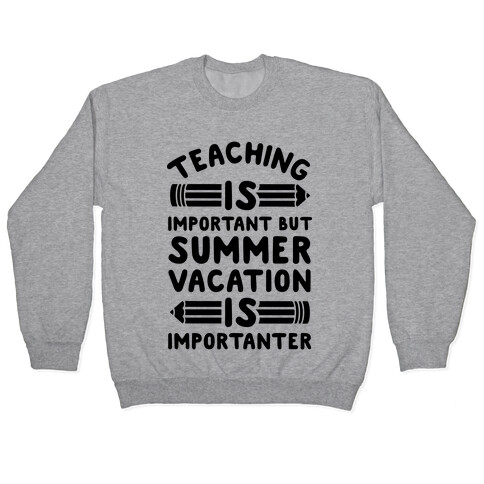 Teaching Is Important But Summer Vacation Is Importanter Pullover