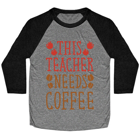 This Teacher Needs Coffee Baseball Tee