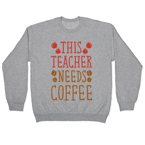 This Teacher Needs Coffee Pullover