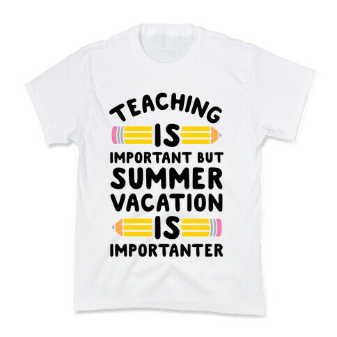 Teaching Is Important But Summer Vacation Is Importanter Kids T-Shirt