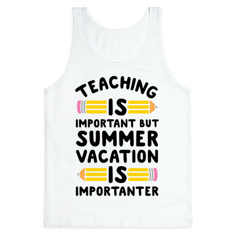 Teaching Is Important But Summer Vacation Is Importanter Tank Top