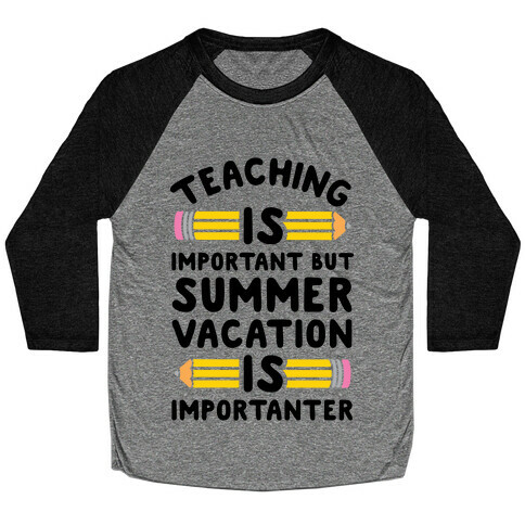 Teaching Is Important But Summer Vacation Is Importanter Baseball Tee