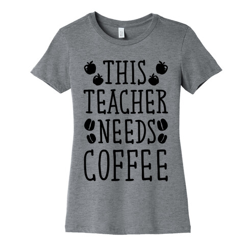 This Teacher Needs Coffee Womens T-Shirt