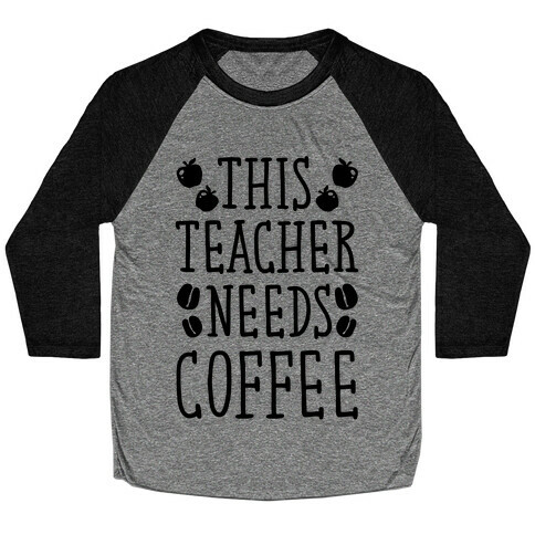 This Teacher Needs Coffee Baseball Tee