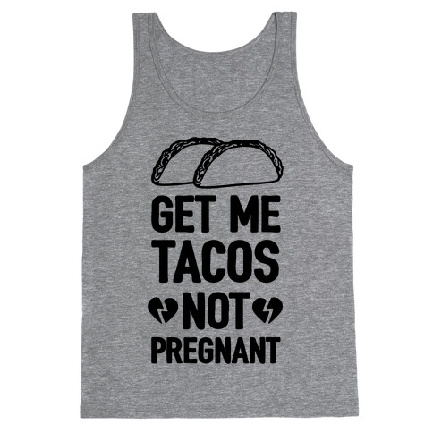 Get Me Tacos Not Pregnant Tank Top