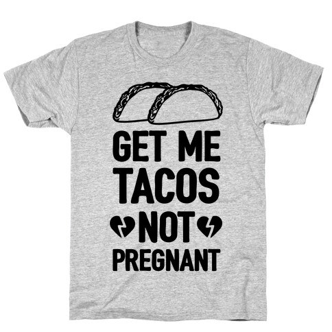 Get Me Tacos Not Pregnant T-Shirt