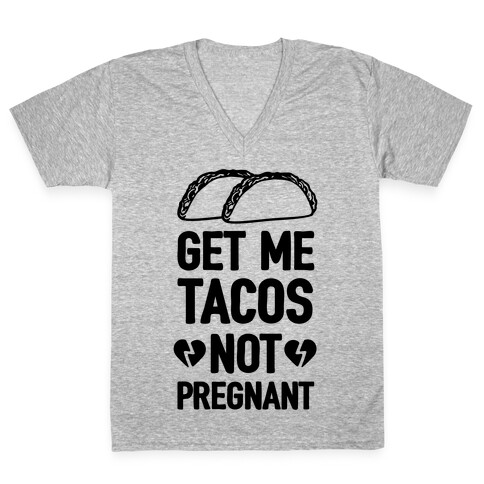 Get Me Tacos Not Pregnant V-Neck Tee Shirt