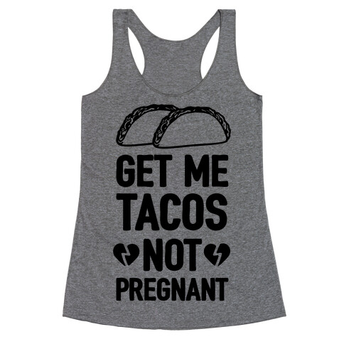 Get Me Tacos Not Pregnant Racerback Tank Top