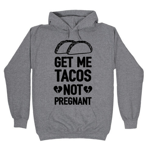 Get Me Tacos Not Pregnant Hooded Sweatshirt