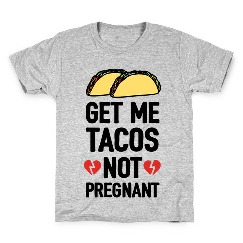 Get Me Tacos Not Pregnant Kids T-Shirt