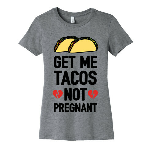 Get Me Tacos Not Pregnant Womens T-Shirt