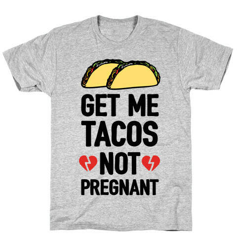 Get Me Tacos Not Pregnant T-Shirt