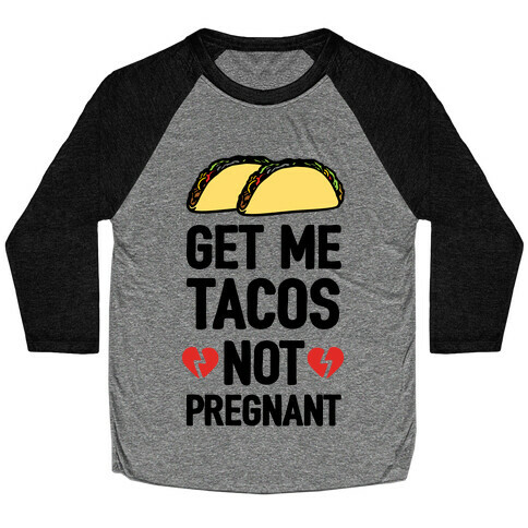 Get Me Tacos Not Pregnant Baseball Tee